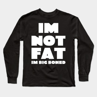 Im not fat i'm big boned quote typography Long Sleeve T-Shirt